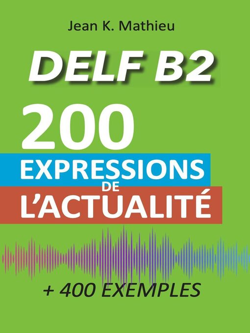 Title details for Vocabulaire DELF B2--200 expressions de l'actualité (+400 exemples) by Jean K. MATHIEU - Available